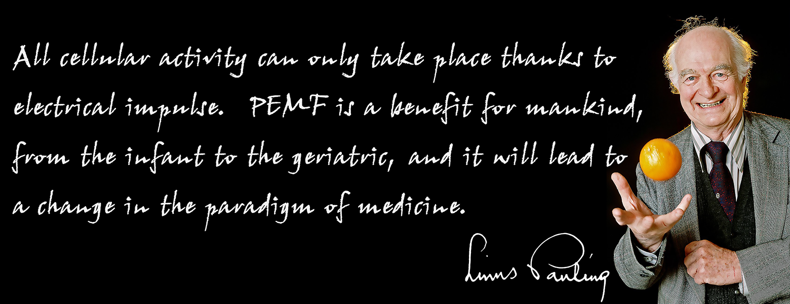 All cellular activity can only take place thanks to electrical impulse. PEMF is a benefit for mankind, from the infant to the geriatric, and it will lead to a change in the paradigm of medicine. —Linus Pauling