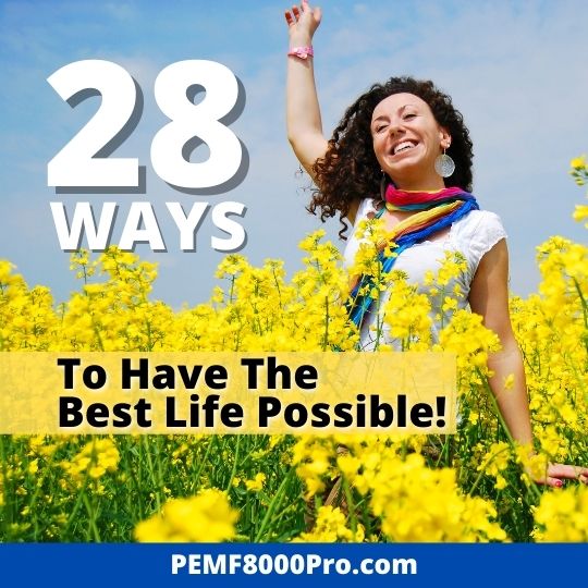28 Ways to Have The Best Possible Life!
